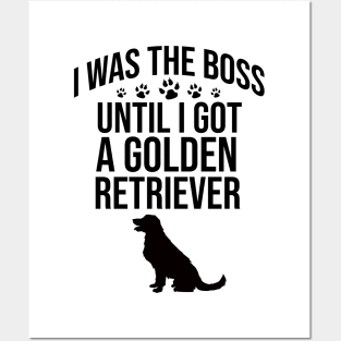 I was the boss until I got a golden retriever Posters and Art